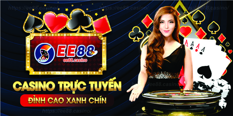 Các sản phẩm có tại casino Ee88 phổ biến nhất hiện nay 