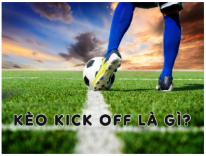 Kèo kick off là gì?