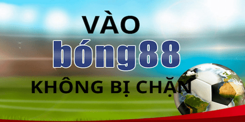 Cách vào Bong88 không bị chặn