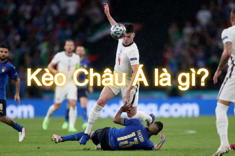 Khái niệm kèo cược Châu Á là gì?