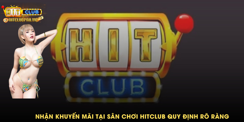 Nhận khuyến mãi tại sân chơi Hitclub quy định rõ ràng