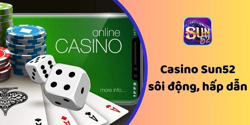 Casino Sun52 sôi động, hấp dẫn