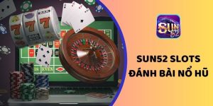 Sun52 Slots đánh bài nổ hũ - Cổng game đổi thưởng uy tín, an toàn